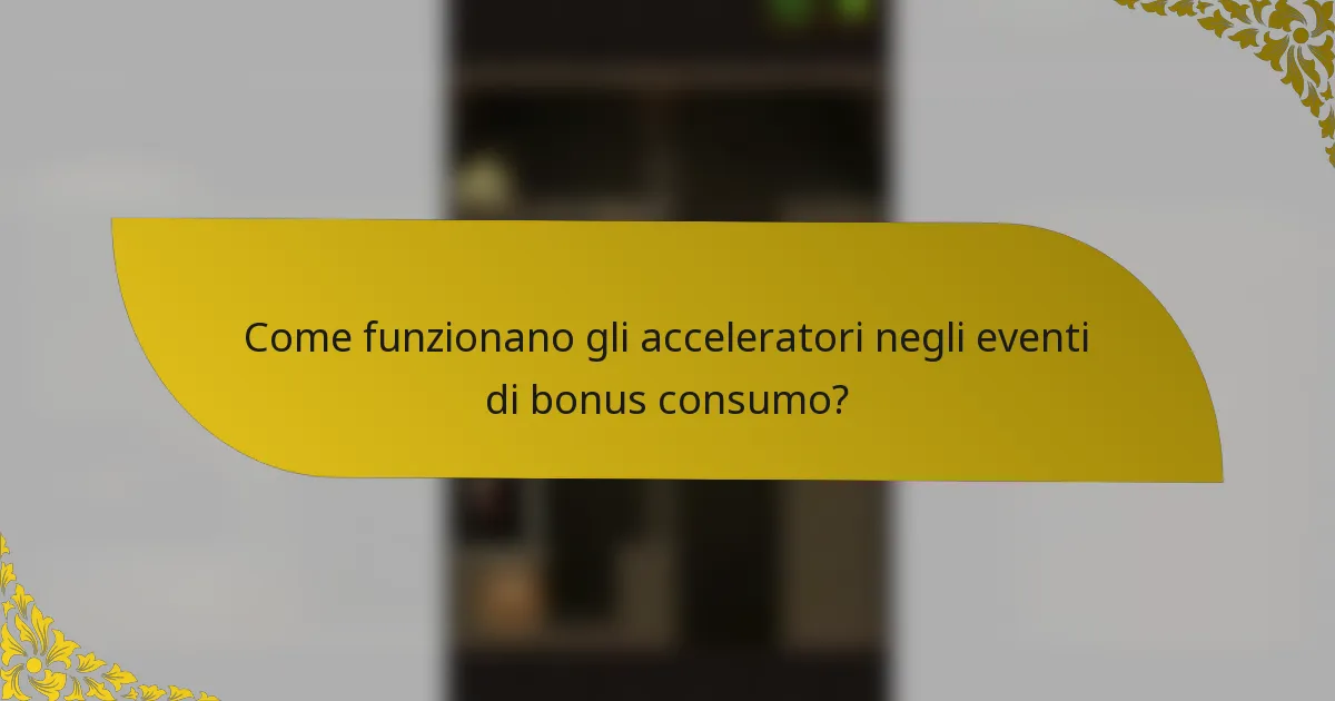 Come funzionano gli acceleratori negli eventi di bonus consumo?