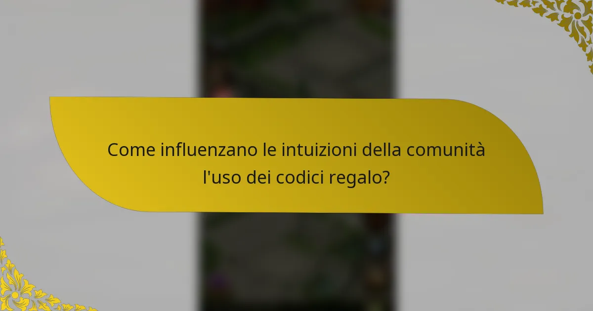 Come influenzano le intuizioni della comunità l'uso dei codici regalo?
