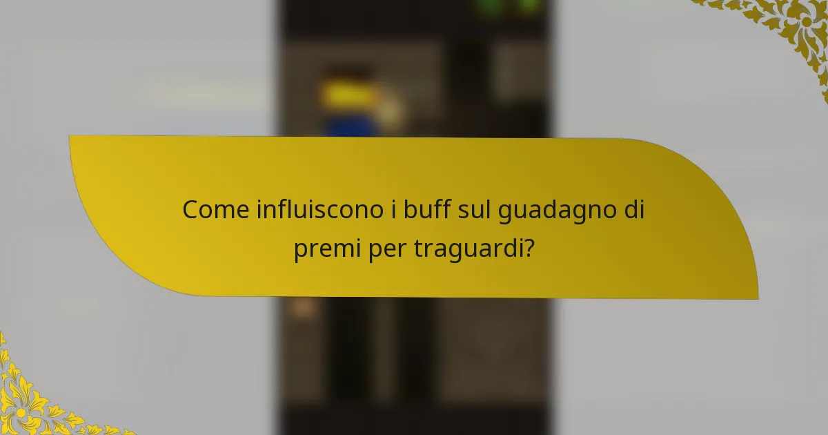 Come influiscono i buff sul guadagno di premi per traguardi?
