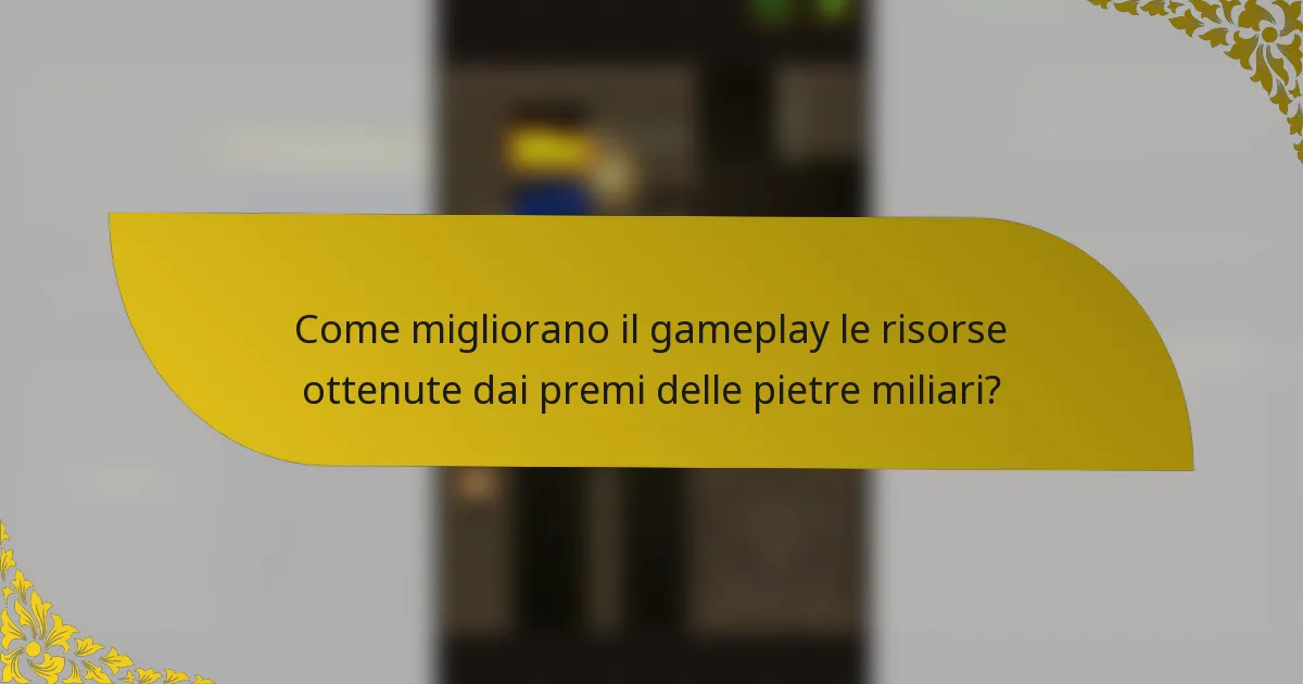 Come migliorano il gameplay le risorse ottenute dai premi delle pietre miliari?