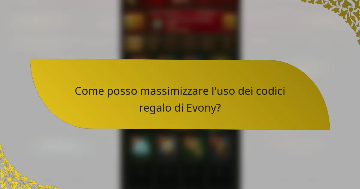 Come posso massimizzare l'uso dei codici regalo di Evony?