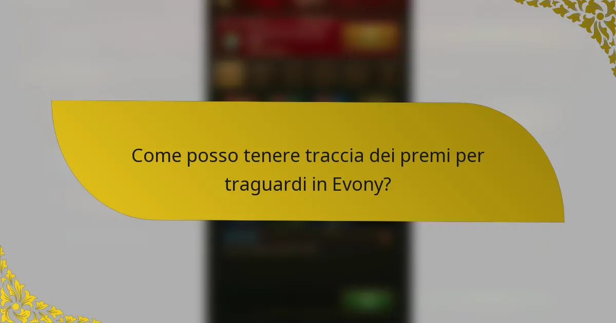 Come posso tenere traccia dei premi per traguardi in Evony?
