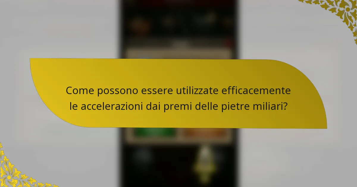 Come possono essere utilizzate efficacemente le accelerazioni dai premi delle pietre miliari?
