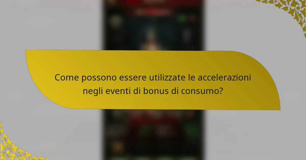 Come possono essere utilizzate le accelerazioni negli eventi di bonus di consumo?