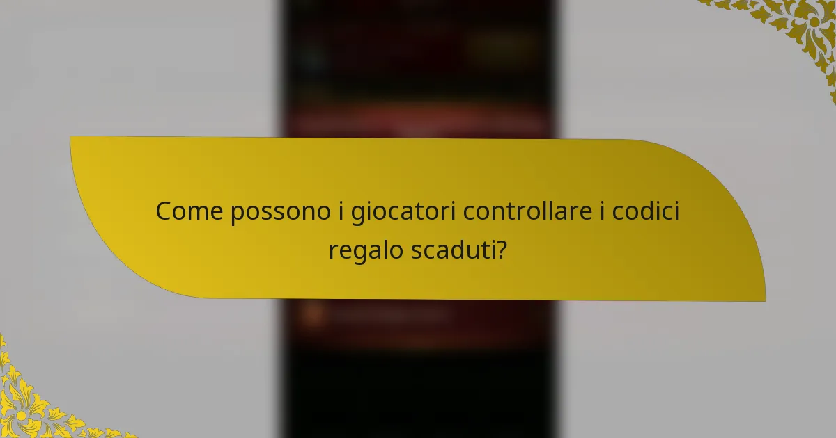 Come possono i giocatori controllare i codici regalo scaduti?