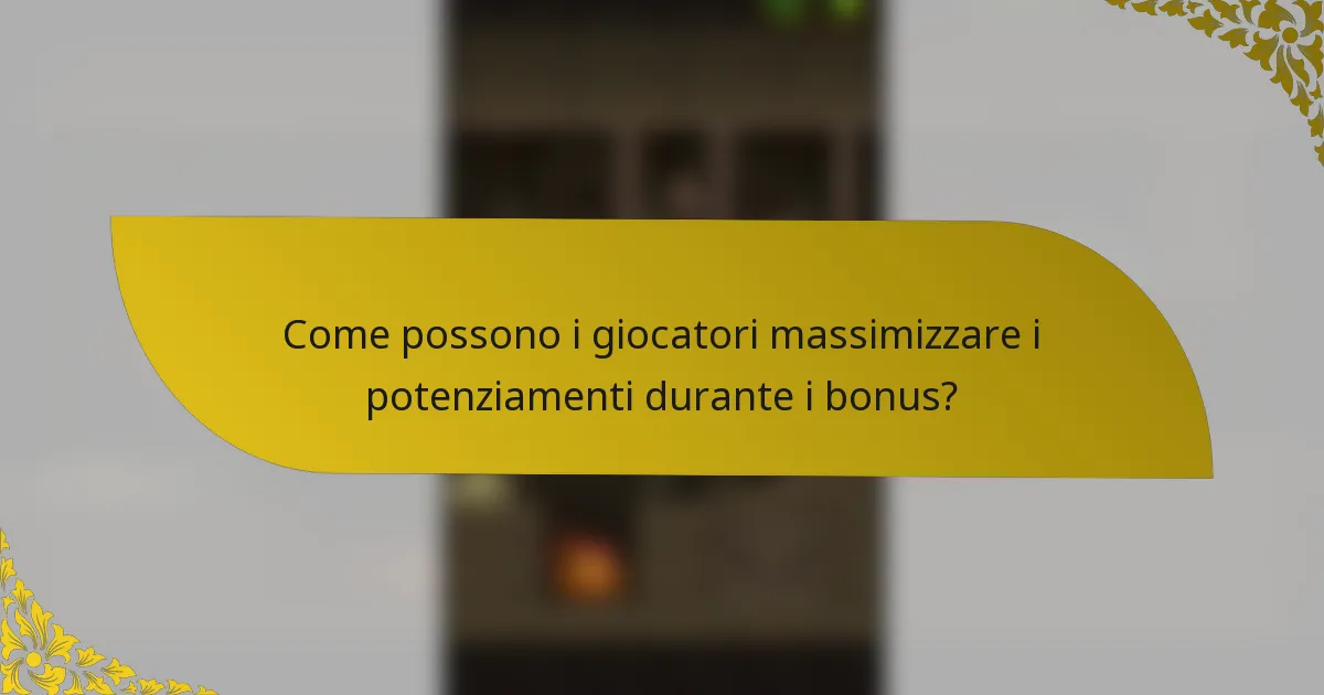 Come possono i giocatori massimizzare i potenziamenti durante i bonus?