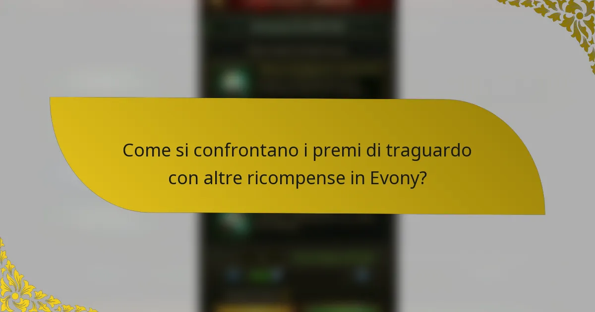 Come si confrontano i premi di traguardo con altre ricompense in Evony?