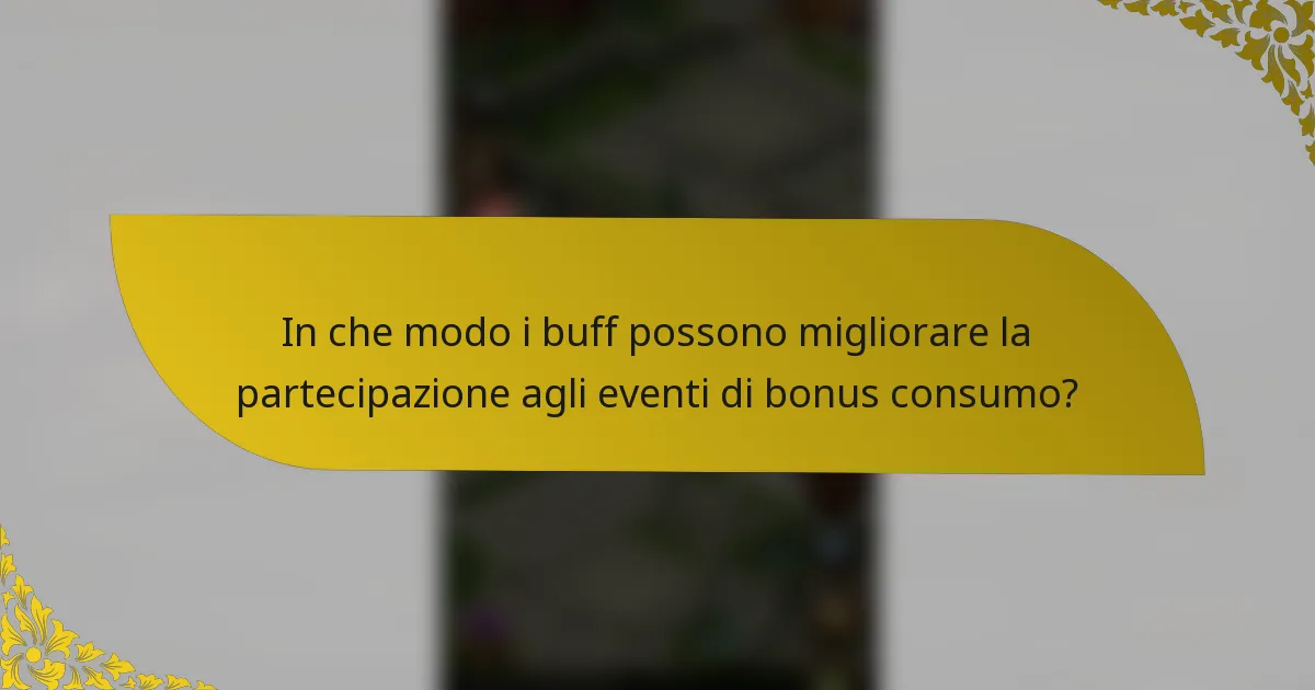 In che modo i buff possono migliorare la partecipazione agli eventi di bonus consumo?