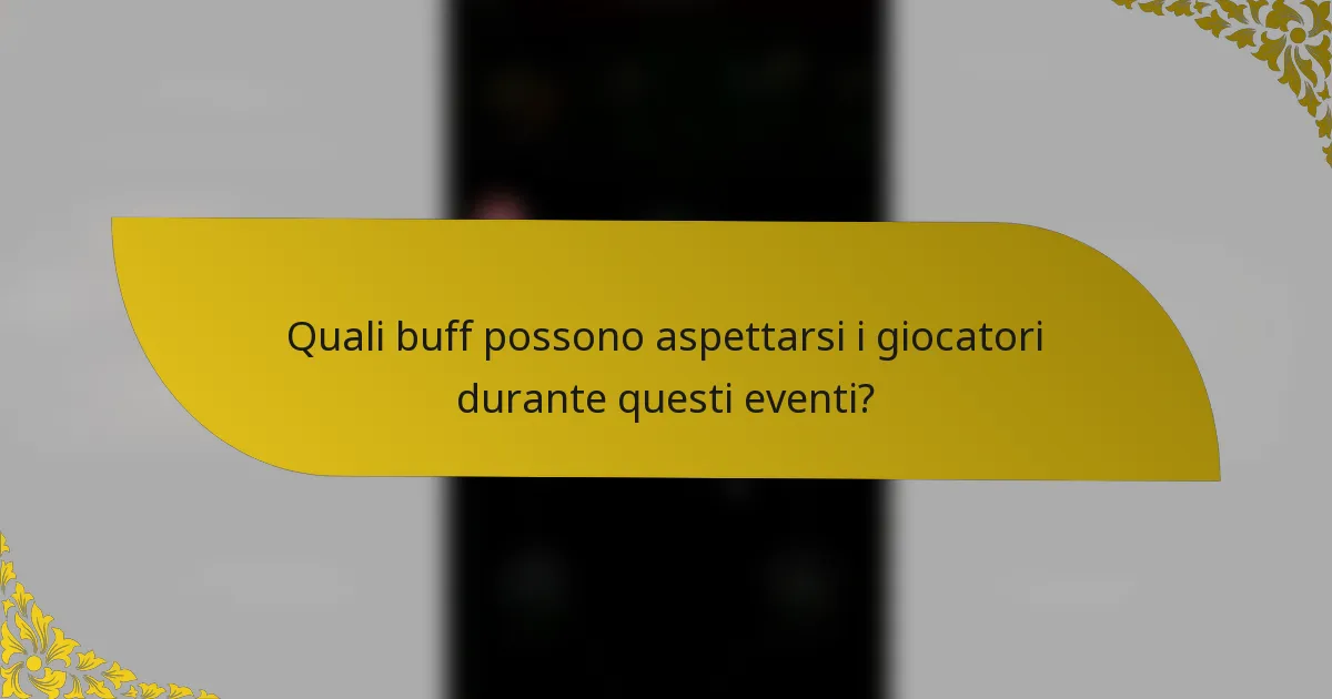 Quali buff possono aspettarsi i giocatori durante questi eventi?