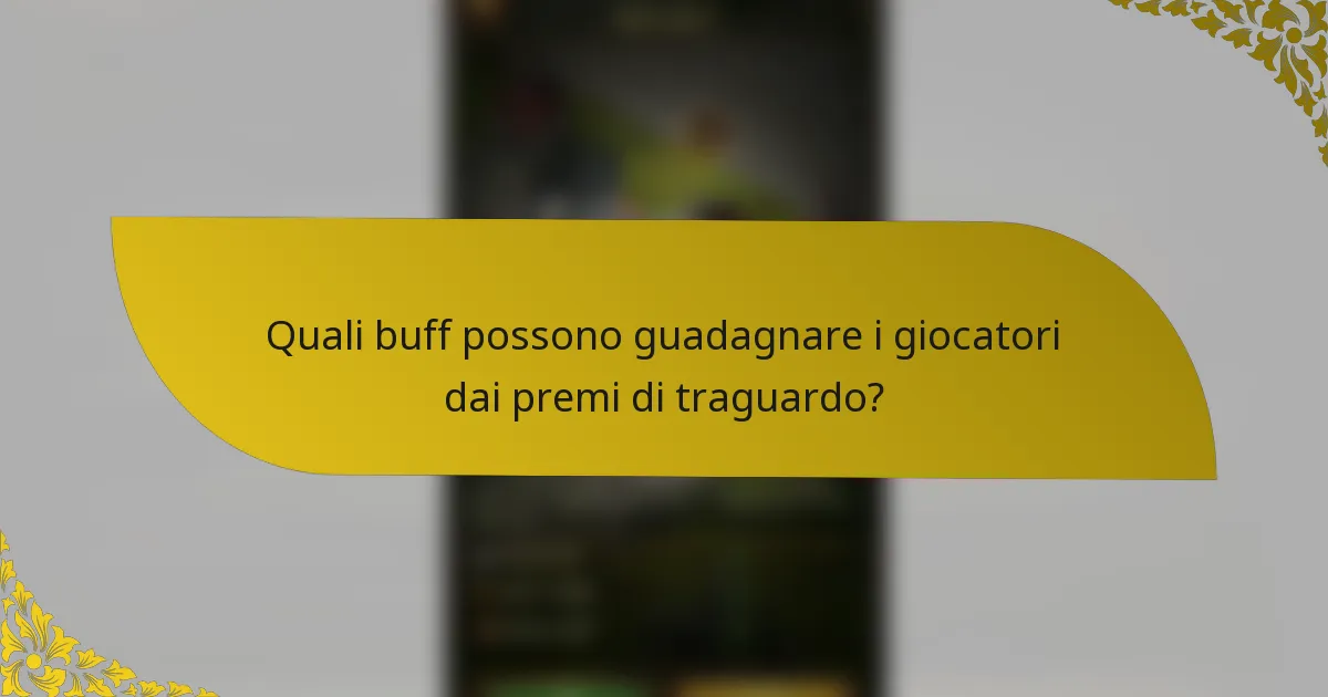 Quali buff possono guadagnare i giocatori dai premi di traguardo?