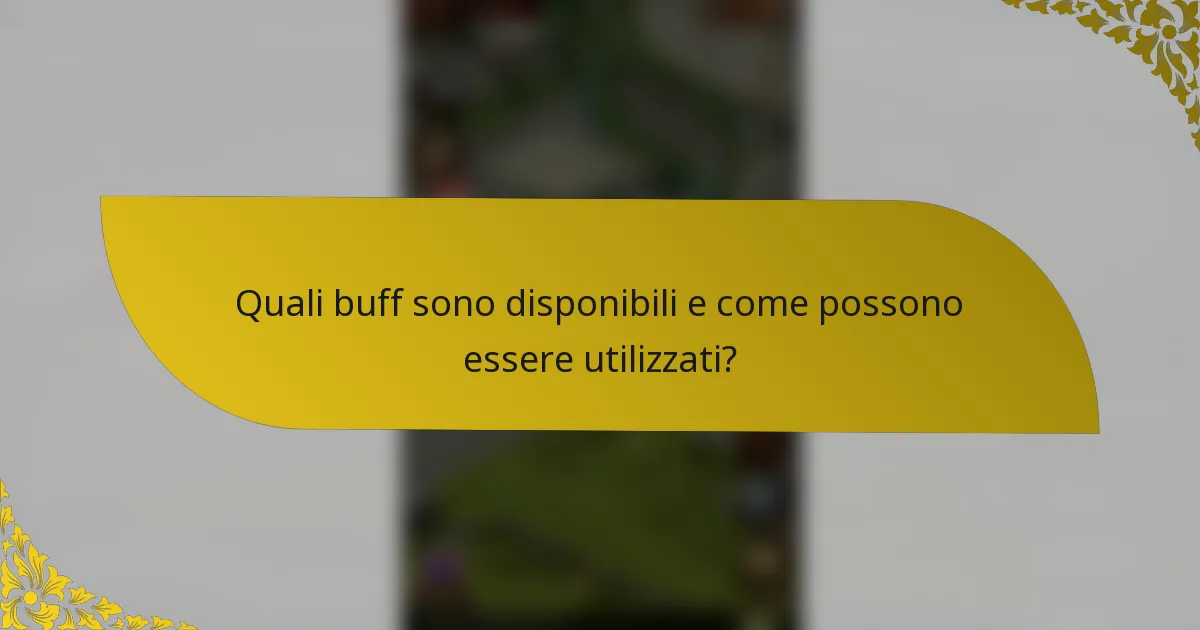 Quali buff sono disponibili e come possono essere utilizzati?