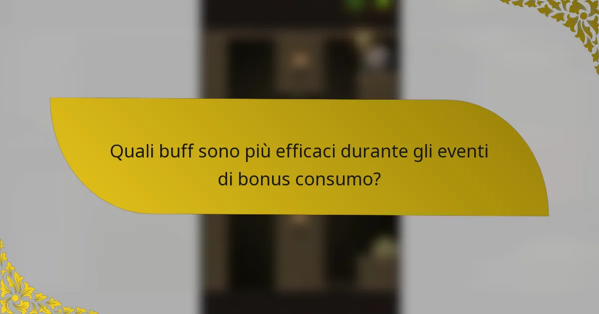 Quali buff sono più efficaci durante gli eventi di bonus consumo?