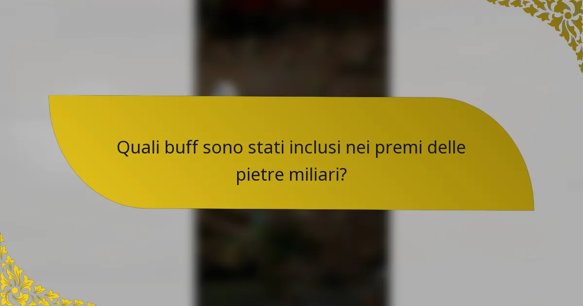 Quali buff sono stati inclusi nei premi delle pietre miliari?