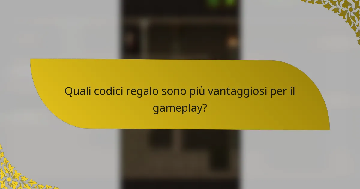 Quali codici regalo sono più vantaggiosi per il gameplay?