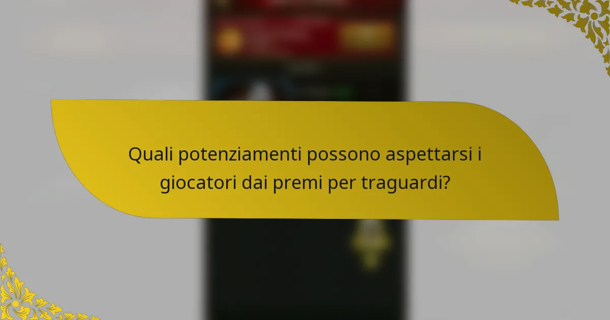 Quali potenziamenti possono aspettarsi i giocatori dai premi per traguardi?
