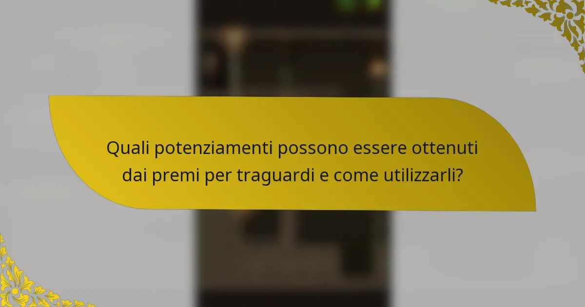 Quali potenziamenti possono essere ottenuti dai premi per traguardi e come utilizzarli?