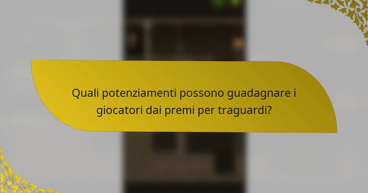 Quali potenziamenti possono guadagnare i giocatori dai premi per traguardi?