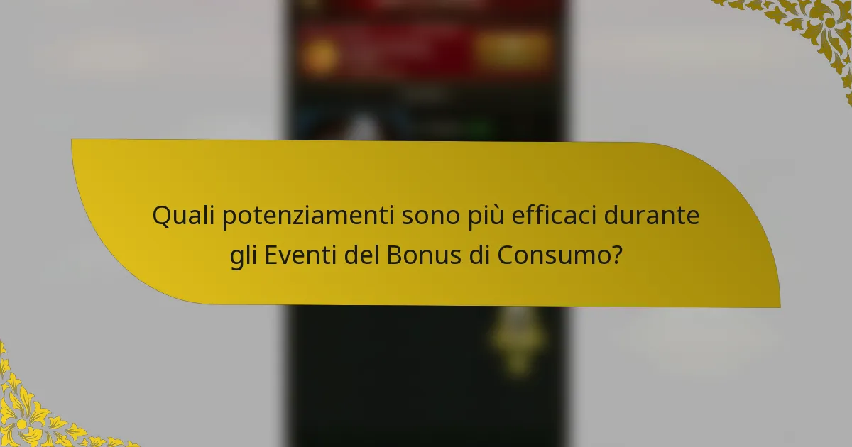 Quali potenziamenti sono più efficaci durante gli Eventi del Bonus di Consumo?