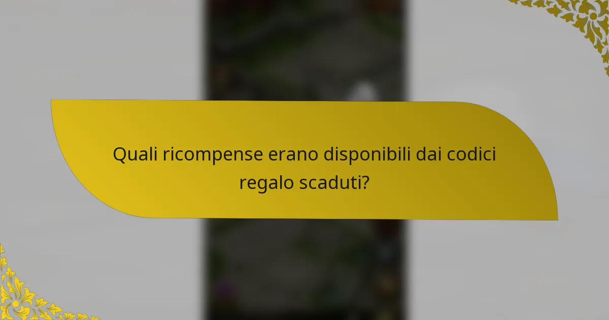 Quali ricompense erano disponibili dai codici regalo scaduti?