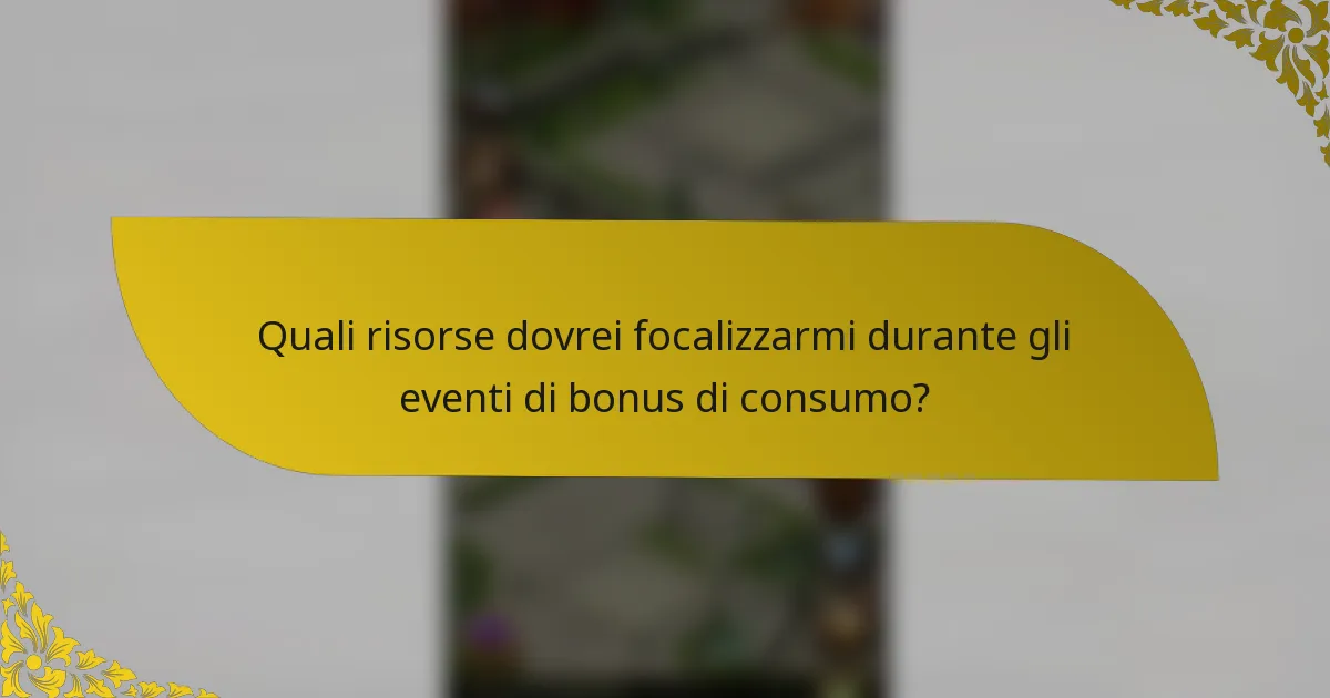 Quali risorse dovrei focalizzarmi durante gli eventi di bonus di consumo?