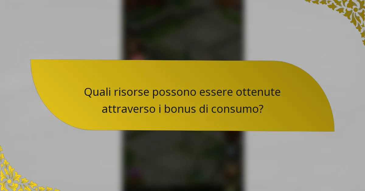 Quali risorse possono essere ottenute attraverso i bonus di consumo?