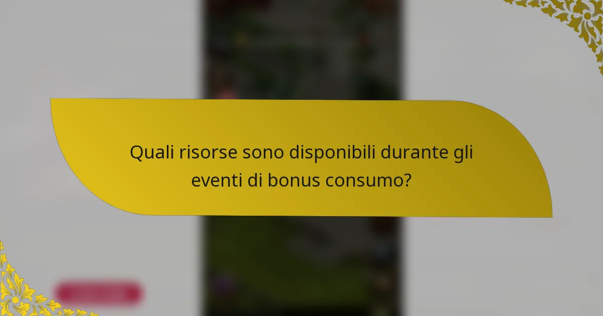 Quali risorse sono disponibili durante gli eventi di bonus consumo?