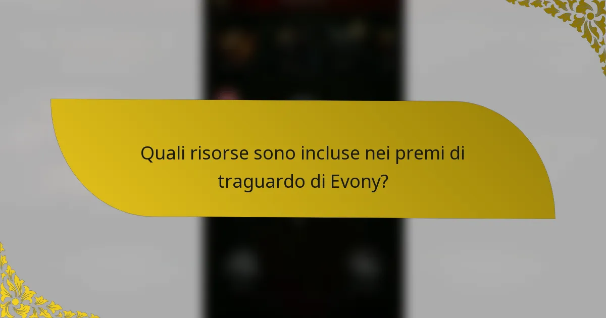 Quali risorse sono incluse nei premi di traguardo di Evony?