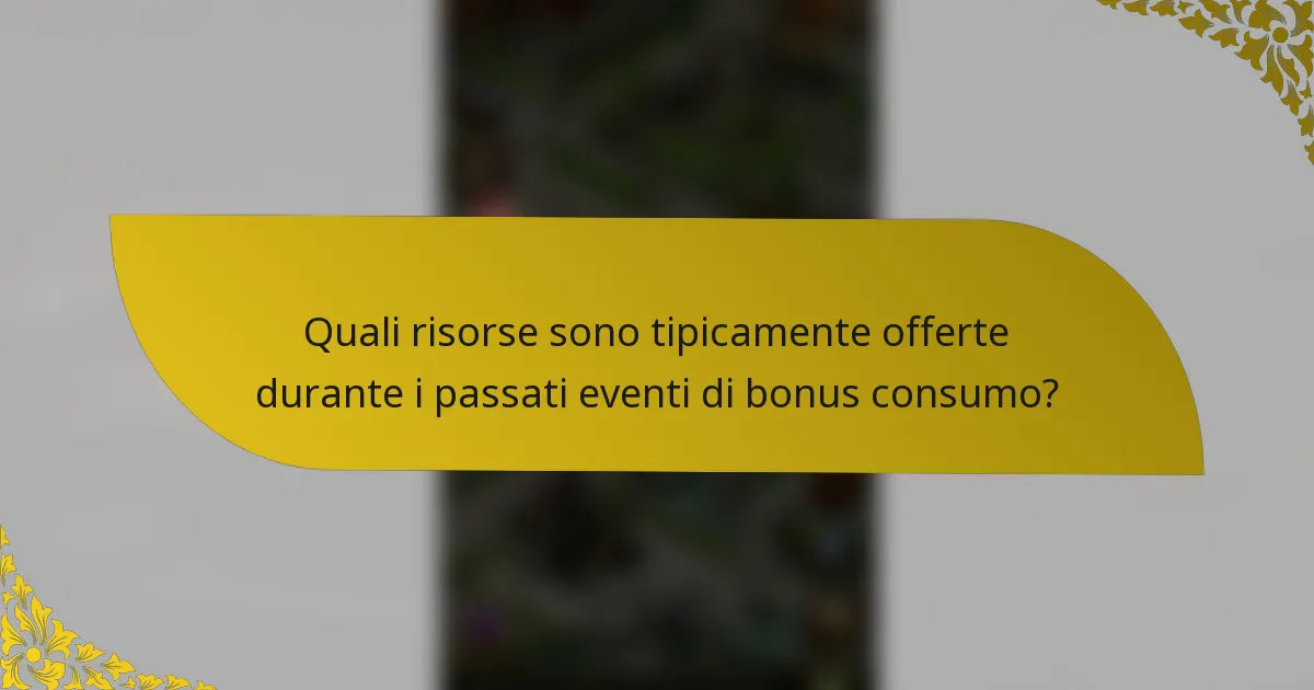 Quali risorse sono tipicamente offerte durante i passati eventi di bonus consumo?