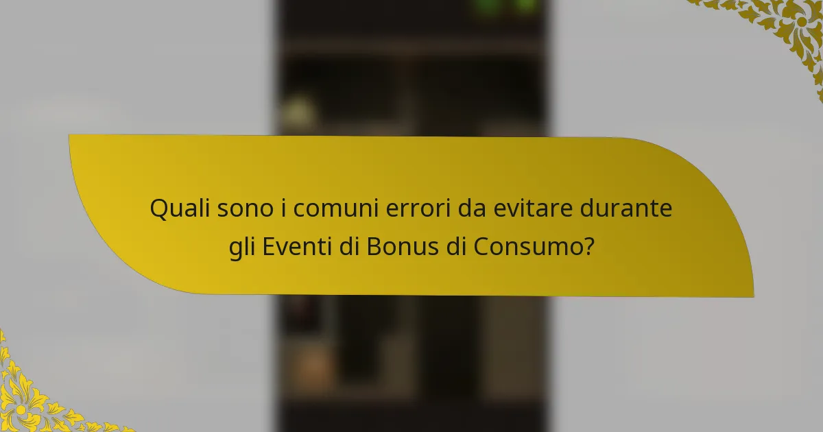 Quali sono i comuni errori da evitare durante gli Eventi di Bonus di Consumo?