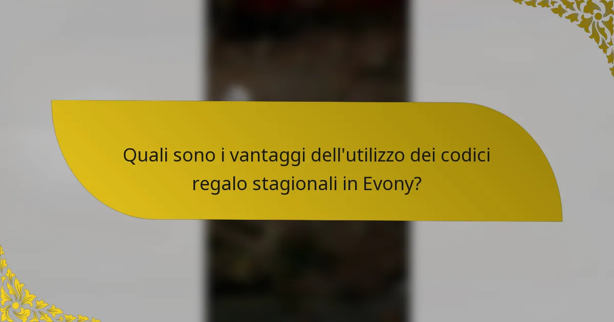 Quali sono i vantaggi dell'utilizzo dei codici regalo stagionali in Evony?