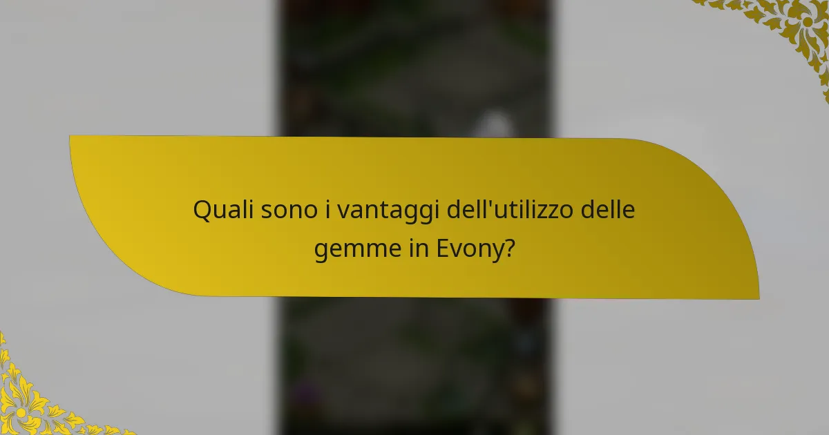 Quali sono i vantaggi dell'utilizzo delle gemme in Evony?