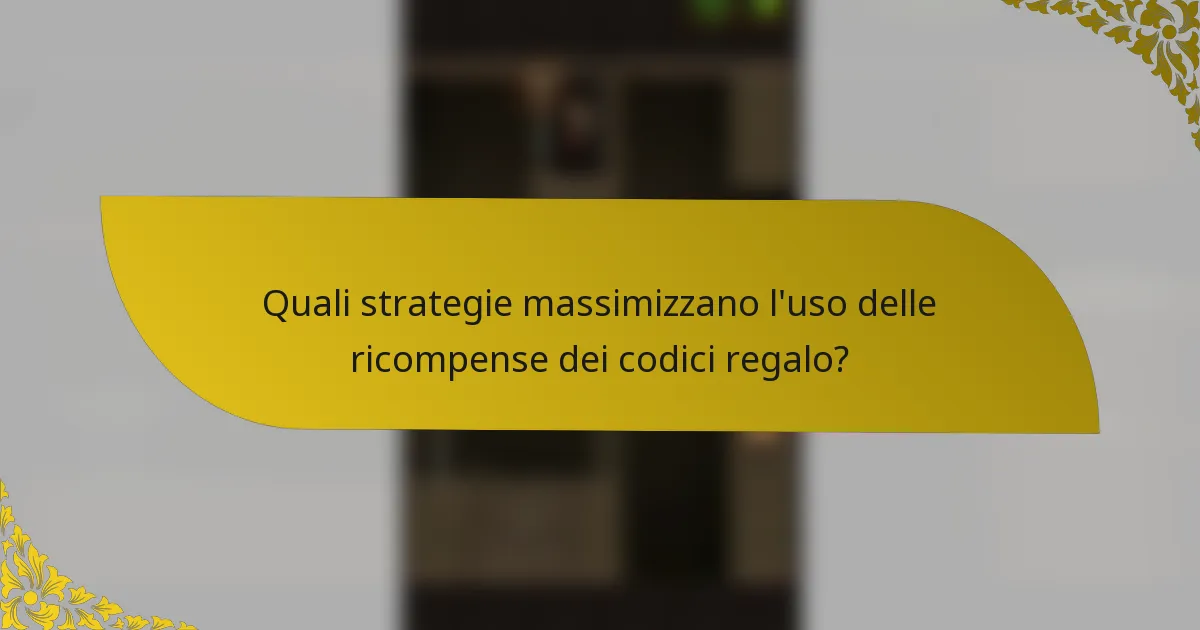 Quali strategie massimizzano l'uso delle ricompense dei codici regalo?