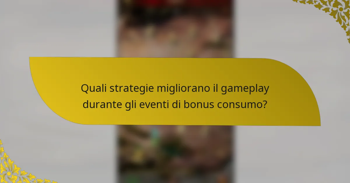 Quali strategie migliorano il gameplay durante gli eventi di bonus consumo?