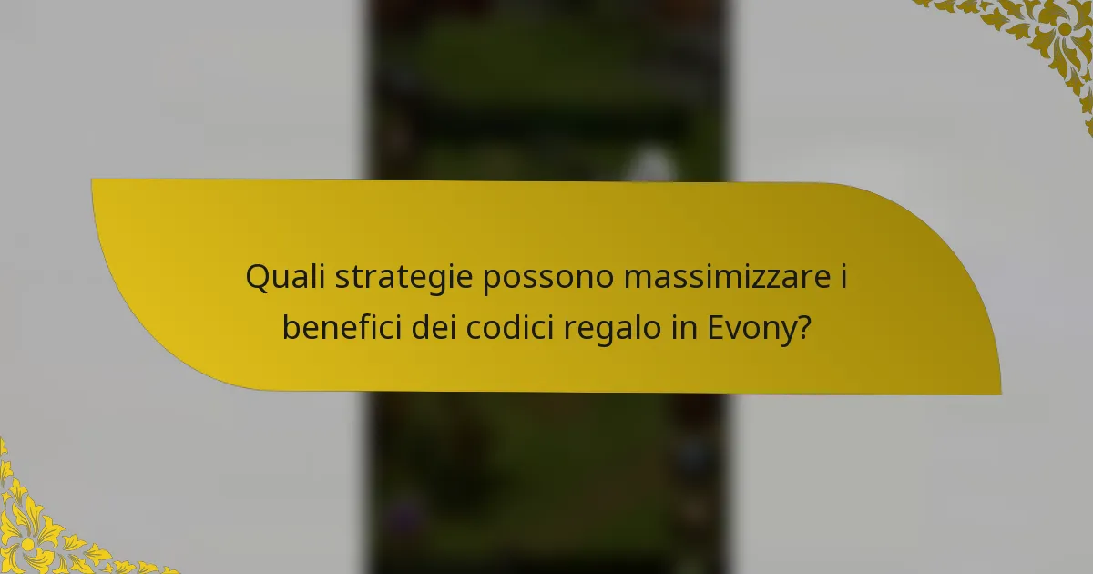 Quali strategie possono massimizzare i benefici dei codici regalo in Evony?