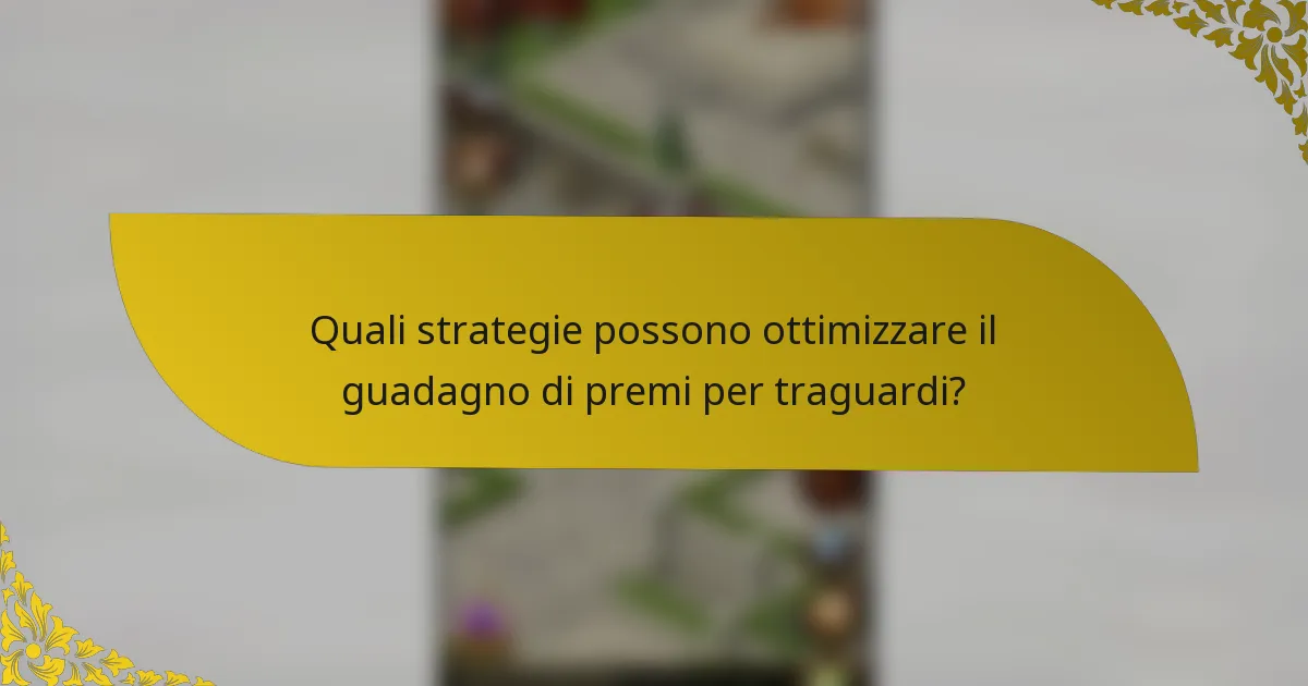 Quali strategie possono ottimizzare il guadagno di premi per traguardi?