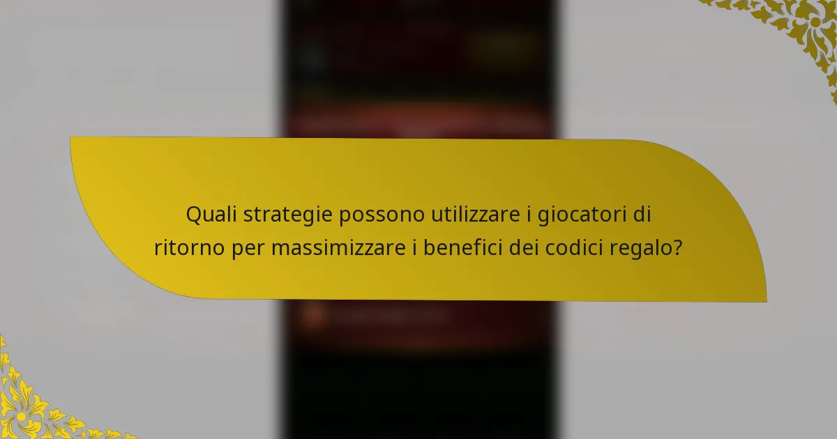 Quali strategie possono utilizzare i giocatori di ritorno per massimizzare i benefici dei codici regalo?