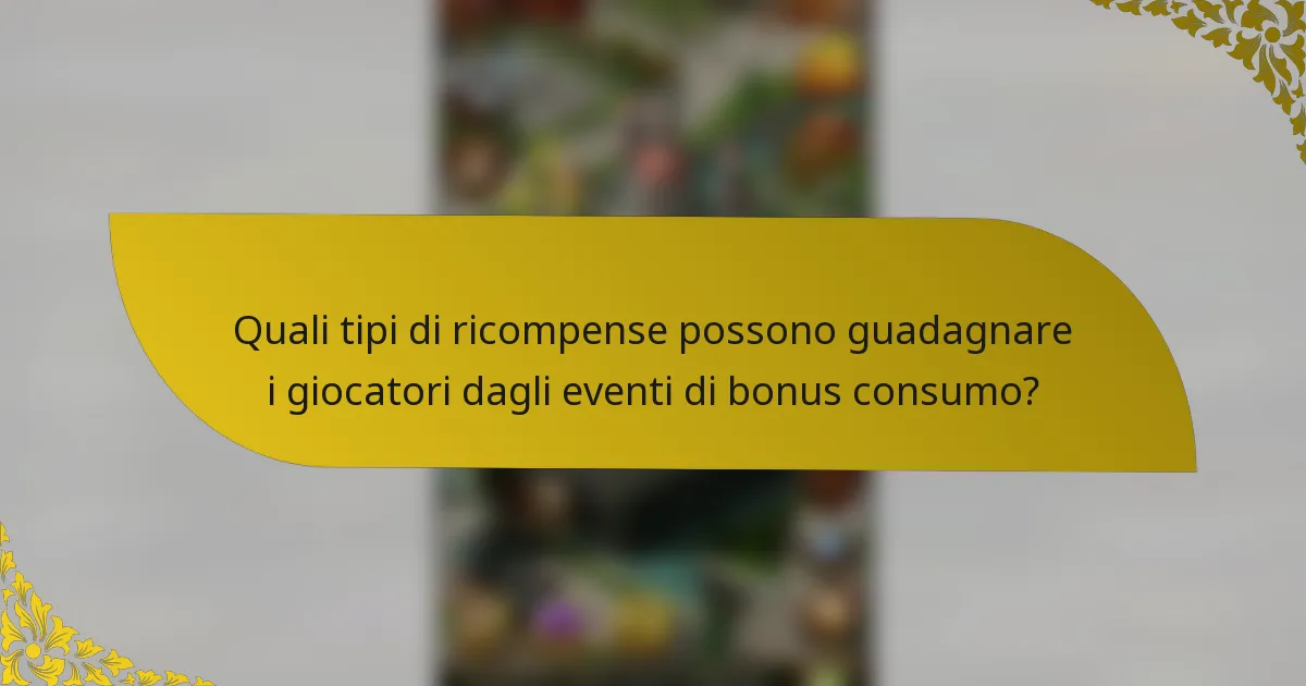 Quali tipi di ricompense possono guadagnare i giocatori dagli eventi di bonus consumo?
