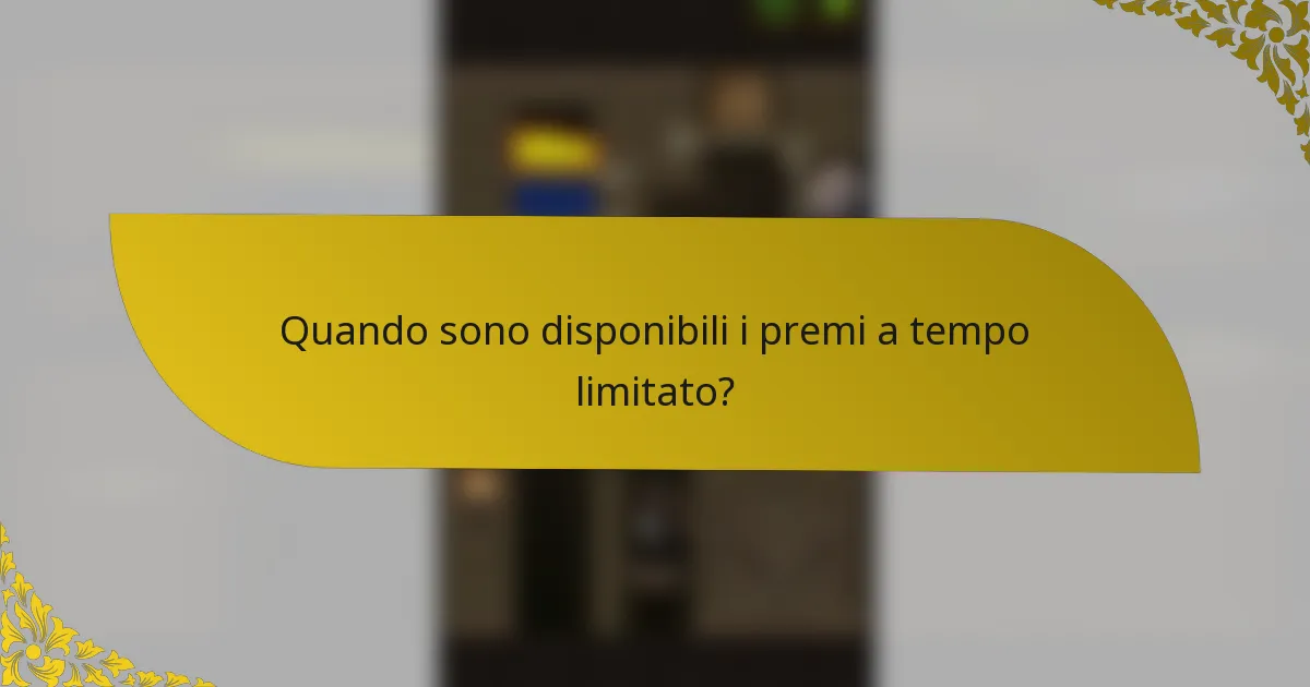 Quando sono disponibili i premi a tempo limitato?